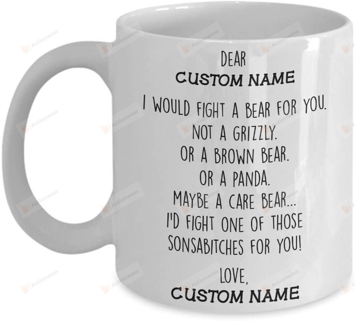 Personalized Custom I'd Fight A Bear For You Not A Grizzly Mug