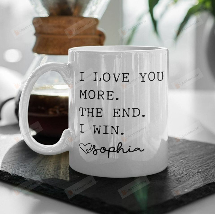 Personalized Name I Love You More The End I Win Mug, Ceramic Coffee Mug
