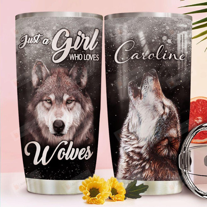 Personalized Wolf Just A Girl Who Loves Wolves Stainless Steel Tumbler Cup