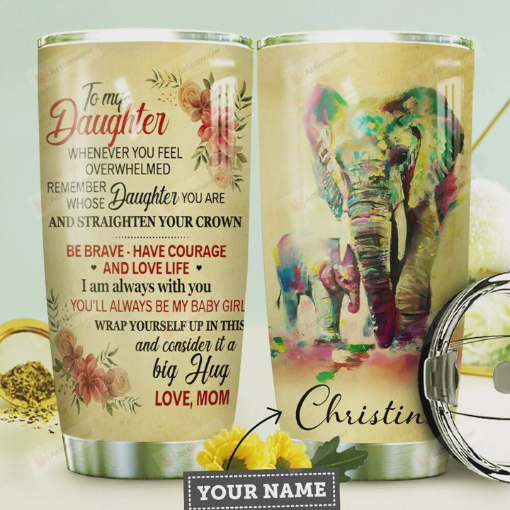 Mom Daughter Elephant Personalized To My Daughter Be Brave Love Life Stainless Steel Tumbler Cup