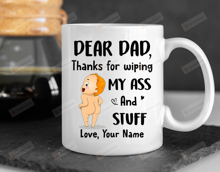 Personalized Dear Dad Thanks For Wiping My Ass And Stuff Mug, Fathers Day Gift From Wife, New Dad Gift, First Fathers Day Gift, Fathers Day Gift From Kids