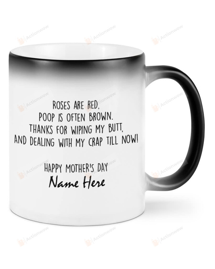 Personalized Happy Mother's Day Mug Thanks For Wiping My Butt And Dealing With Crap Till Now Color Changing Mug Funny Mom Gifts For Mothers Day