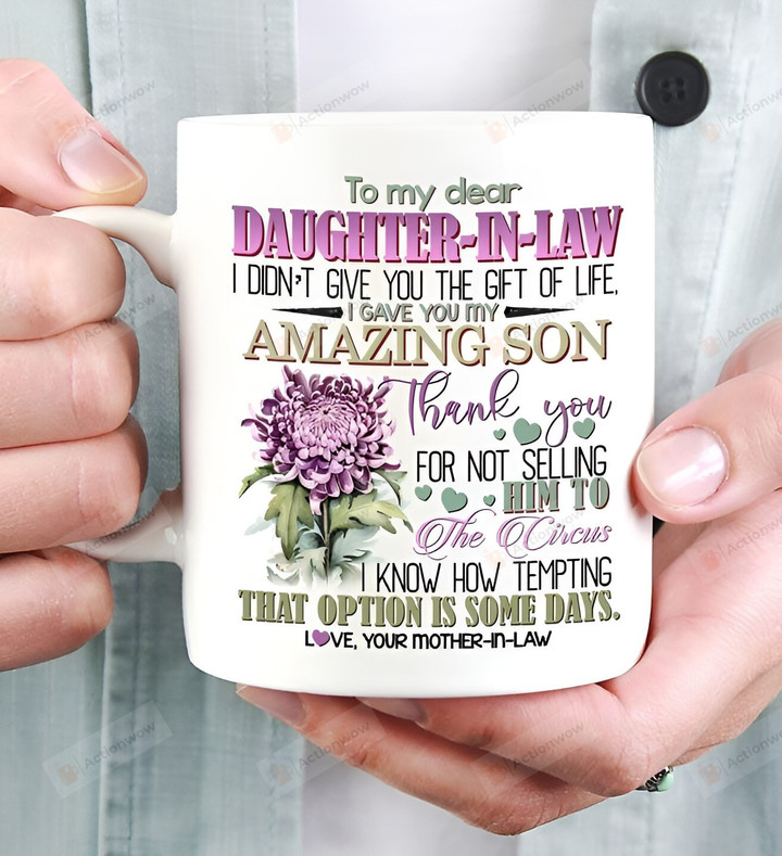 To My Dear Daughter-In-Law Mug I Don’t Give You The Gift Of Life I Gave You My Amazing Son Mug Gift For Daughter From Mom Gift For Her