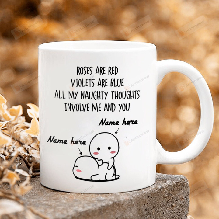 Personalized Roses Are Red Violets Are Blue All My Naughty Thoughts Involve Me And You Mug, Couple Gift, Gift For Her, Gift For Him