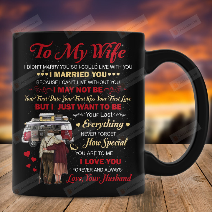 Personalized Mug To My Wife I Just Want To Be Your Last Everything Camping Mug, Gift For Wife From Husband, Couple Mug, Anniversary Day Gift