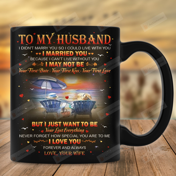 Personalized Mug To My Husband I Just Want To Be Your Last Everything Mug, Gift For Husband From Wife, Beach Couple Mug, Anniversary Day Gift