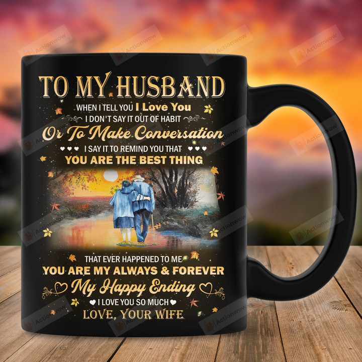 Personalized To My Husband When I Tell You I Love You I Don't Say It Out Of Habit Or To Make Conversation Mug, Gift For Couple, Anniversary Gift, Gift For Him On Valentine's Day