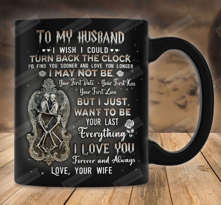 Personalized Couple To My Husband I Want To Be Your Last Everything Mug Great Gift For Couple On Anniversary Birthday Christmas Thanksgiving