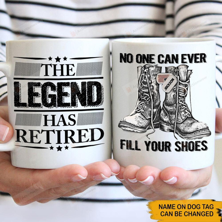 Retired Veteran Custom Mug The Legend Has Retired No One Can Ever Fill Your Shoes Personalized Gift