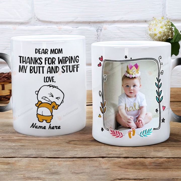 Personalized Dear Mom Thanks For Wiping My Ass And Stuff Funny Baby Mug Gift For Mom From Son And Daughter 11oz 15oz Coffee Color Changing Mug Gift On Birthday Mother's Day Father's Day Thanks Giving