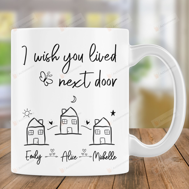 Personalized Mug I Wish You Lived Next Door Coffee Mug, Friendship Gifts, Long Distance Mug Best Gift For Mom Besties