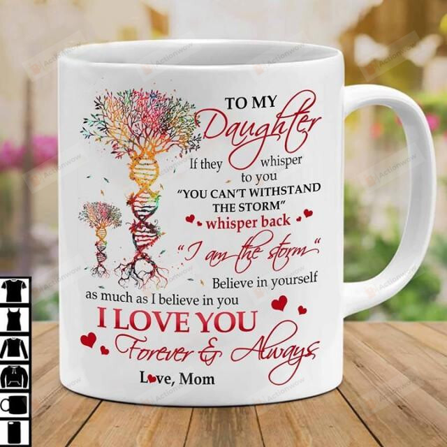 Personalized to My Daughter Love Mug Gift From Mom You Can't Withstand The Storm Wishper Back 11oz 15oz Coffee Ceramic Mug Gift For Birthday Mother's Day Father's Day Thanks Giving