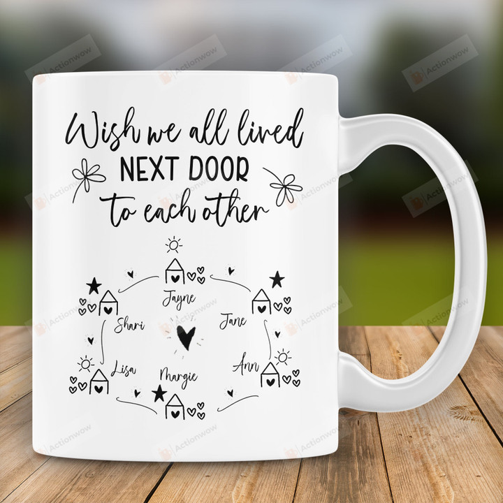 Personalized I Wish We All Lived Next Door To Each Other Ceramic Coffee Mug
