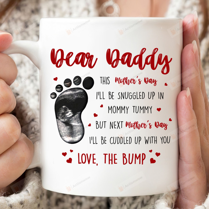 Personalized Dear Daddy Mother's Day, Baby's Sonogram Picture Mug - This Mother's Day I'll Be Snuggled Up In Mommy Tummy Mug - Gifts For New First Dad To Be From The Bump