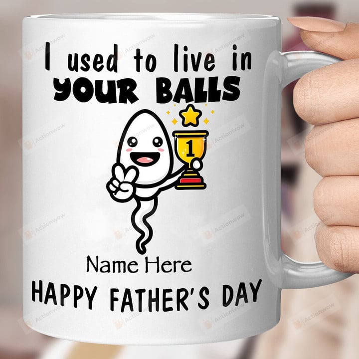 Personalized Father's Day Mug, I Used To Live In Your Balls Mug, Funny Gifts For Dad From Son Daughter, Daddy Birthday Gifts