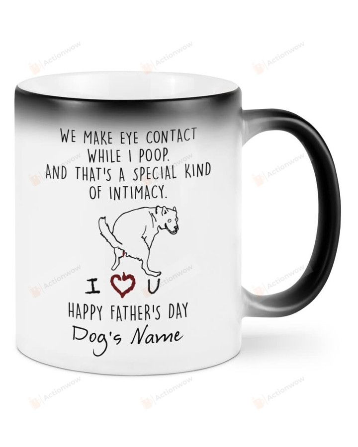 Personalized We Make Eye Contact While I Poop And That's A Special Kind Of Intimacy Mug,