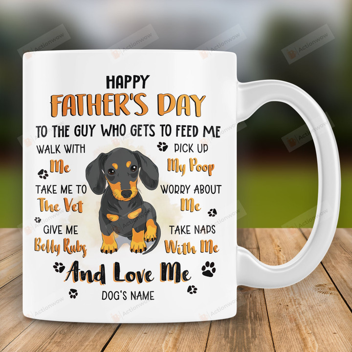 Personalized Dachshund Dad Happy Father's Day To The Guy Who Gets To Feed Me Mug Gift For Dachshund Dad Dachshund Lover On Father's Day