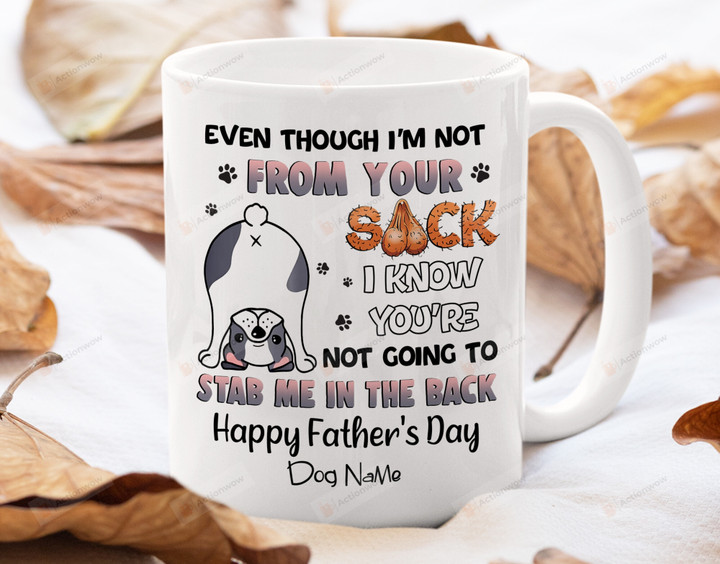 Personalized Bulldog Dad Even Though I'm Not From Your Sack Happy Father's Day Mug Gift For Bulldog Dad Bulldog Lover On Father's Day