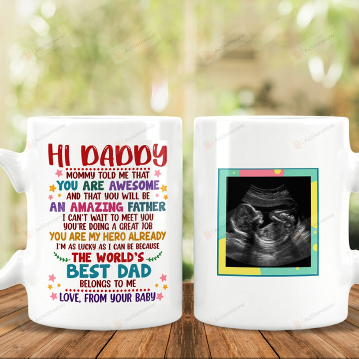 Personalized Hi Daddy Happy Mother's Father's Day, Baby's Sonogram Picture Mug Mommy Told Me That You Are Awesome Father Mug Gifts For New First Dad To Be From The Bump