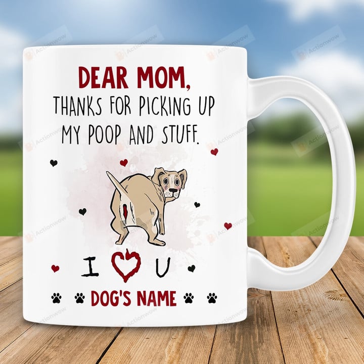 Personalized Thanks For Picking Up My Poop And Stuff Dog Ceramic Mug, Dog Poop Mug, Gift For Dog Mom, Mother's Day