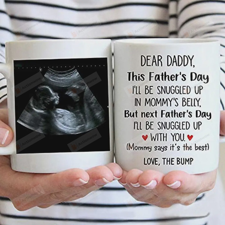 Personalized Dear Daddy Happy Father's Day, Baby's Sonogram Picture Mug - This Father's Day I'll Be Snuggled Up In Mommy's Belly Mug - Gifts For New First Dad To Be From Bump Baby Mug