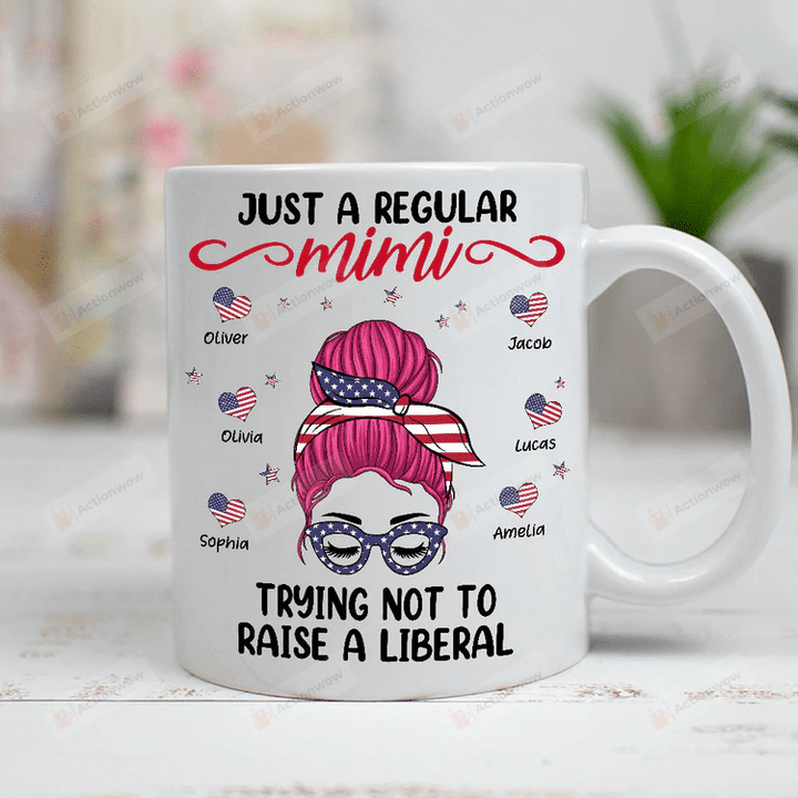 Personalized Just A Regular Mimi Trying Not To Raise A Liberals Mug Mother's Day Gift For Mom Grandma Mimi Mug Gift For Her