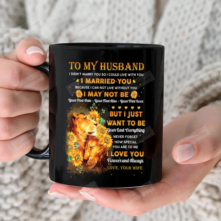 Personalized To My Husband I Just Want To Be Your Last Everything Lion Mug, Gift For Husband From Wife, Couple Mug, Anniversary Day Gift