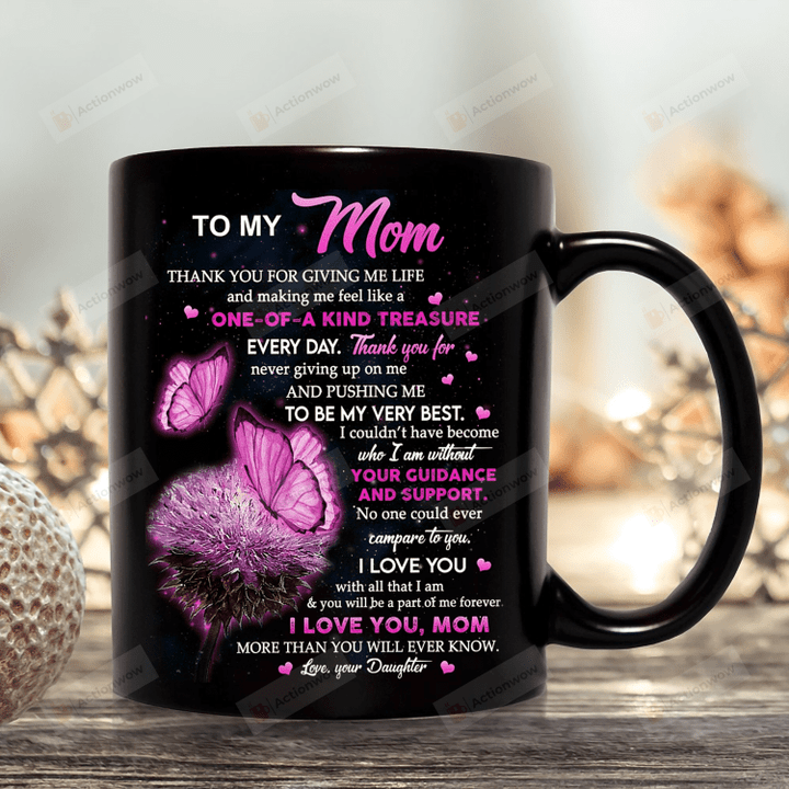 Personalized Mug To My Mom Thank You For Giving Me Life And Making Me Feel Like A One-Of-A Kind Treasure Mug, Gift For Mom From Daughter On Mother's Day