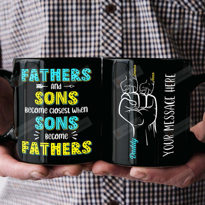 Personalized Fathers And Sons Become Closest When Sons Become Fathers Love Mug Gifts For Dad From Son And Daughters Happy Father's Day Coffee Ceramic Black Mug Gifts Father's Day Birthday