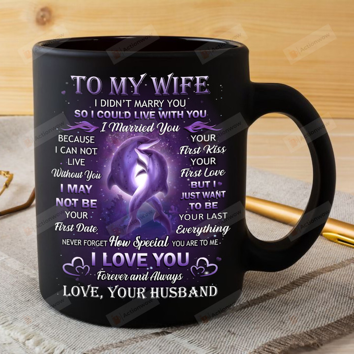 Personalized Mug To My Wife From Husband, Mug For Couple, Gift For Dolphin Lover, I Just Want To Be Your Last Everything Mug, Mother's Day Gifts