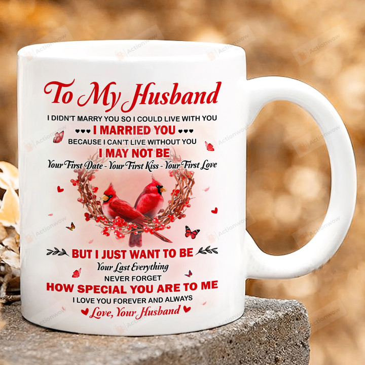 Personalized Mug To My Husband From Wife, Gift For Cardinal Lovers, I Just Want To Be Your Last Everything, Gift For Husband On Farther's Day