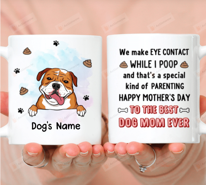 Personalized We Make Eye Contact While I Poop And That's A Special Kind Of Intimacy American Bulldog Mug Happy Mothers Day Gifts For Dog Mom, Dog Lovers, Pet Lovers 11oz 15oz Coffee Ceramic Mug