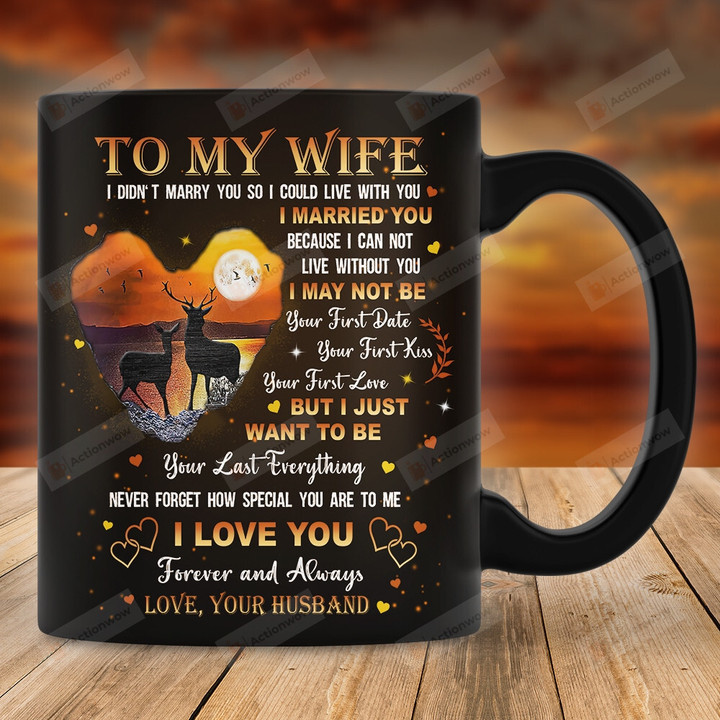 Personalized Mug To My Wife From Husband Mug Deer Couple I Just Want To Be Your Last Everything Mug Gift For Wife On Wedding Anniversary Valentines Day
