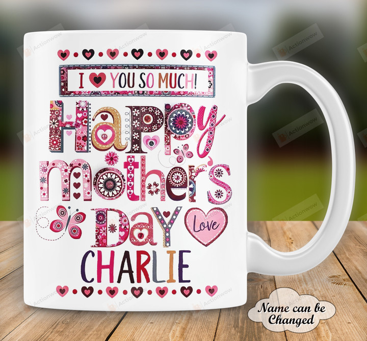 Personalized Happy Mother's Day I Love You So Much Mug Gift For Her, For Wife, For Mom, For Grandma On Mother's Day