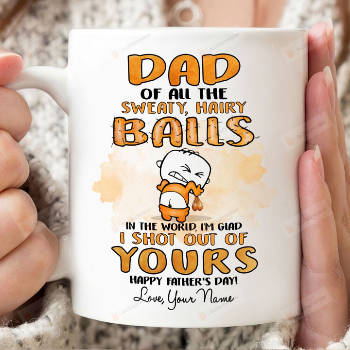 Off All Sweaty Hairy Balls In The World, I'm Glad I Shot Our Of Yours Funny Gift For Dad From Son And Daughter Happy Father's Day Ceramic Color Changing Mug Gift Birthday Thanks Giving