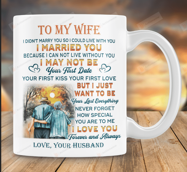 Personalized To My Wife Love Mug For Couple On Anniversary Valentine Day Gifts For Her, I Want To Be Your Last Everything, Gift For Wife On Mother's Day Father's Day 11oz 15oz Mugs