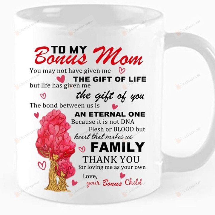Personalized Mug To My Bonus Mom You May Not Have Given Me The Gift Of Life Mug, Gift For Mom Bonus Mom From Bonus Child On Mother's Day