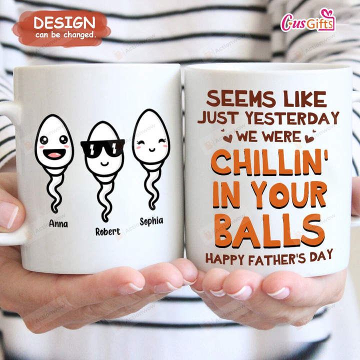 Personalized Seem Like Just Yesterday We Were Chillin In Your Balls Ceramic Mug, Funny Dad Mug, Gift For Dad From Daughter Son, Father's Day