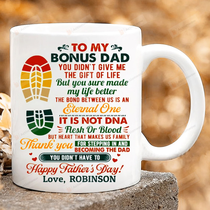 Personalized To My Bonus Dad You Didn't Give Me The Gift Of Life But Sure Make My Life Better Love Mug Gift For Stepdad From Son And Daughter Coffee Ceramic Mug Gift Father's Day Birthday Thank Giving