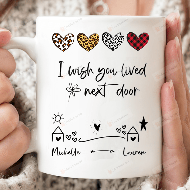 Personalized I Wish You Lived Next Door Mug, Gift For Your Bestfriends, For Besties, Friend Mug, Birthday Gift Mug