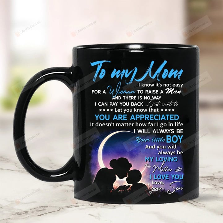 Personalized Mug, To My Mom I Know It's Not Easy For A Woman To Raise A Man And There Is No Way I Can Pay You Back Mug, Gift For Mom From Son, Mother’s Day Gift