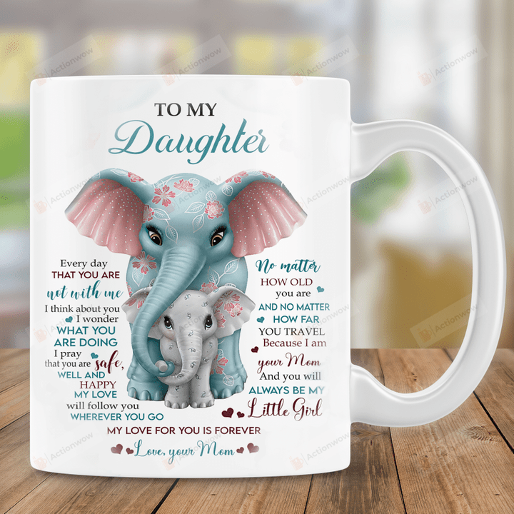 Personalize To My Daughter From Mom Mug, You Will Be Always My Little Girl Mug, Great Gifts For Birthday Mother's Day, Birthday, Gifts For Daughter