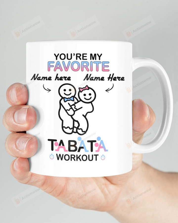 Personalized Mug You're My Favorite Tabata Workout Mug Funny Gift For Girlfriend Boyfriend Husband Wife Naughty Anniversary Gift