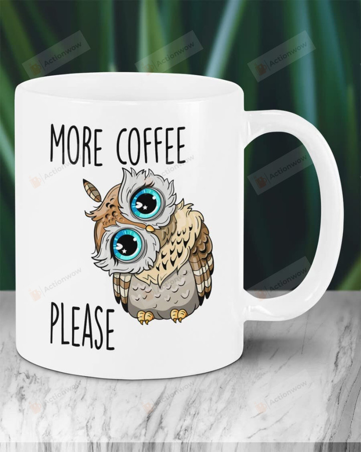 Cute Owl More Coffee Please Funny Gift For Coffee Lovers, Owl Lovers Ceramic Mug