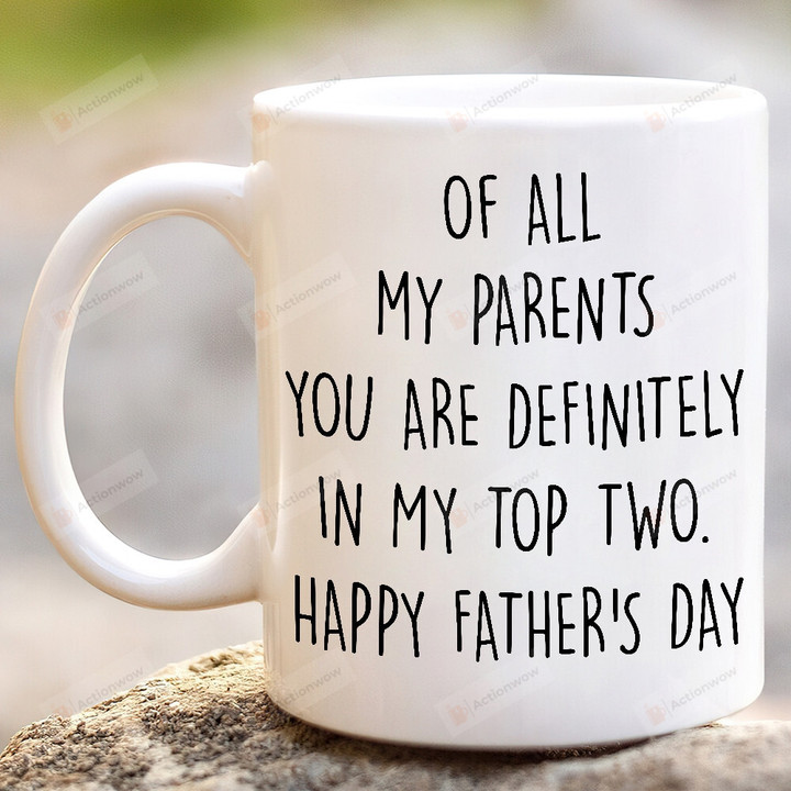 Dad You Are Definitely In My Top Two Funny Mug, Happy Fathers Day Gift For Dad Coffee Ceramic Mug
