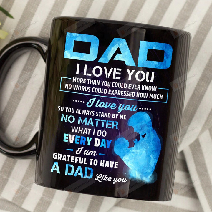 Dad I Love You More Than You Could Ever Know Ceramic Coffee Mug, Gift For Dad From Daughter Son, Gift For Family Friends Men Wome,n Gift For Him, Birthday Father's Day Holidays Anniversary
