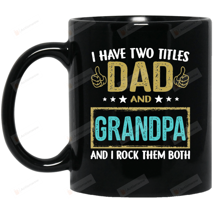 I Have Two Titles Dad And Grandpa Mug, Gift For Dad, Dad Gift, Fathers Day Gift, Gift For Grandpa Papa Father, Gift For Fathers Day