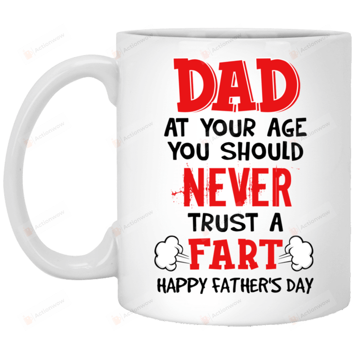 Dad At Your Age You Should Never Trust A Fart Mug, Funny Gifts For Dad, To My Dad, Dear Dad, Happy Father's Day, Fathers Day Gift, Gifts For Fathers Day