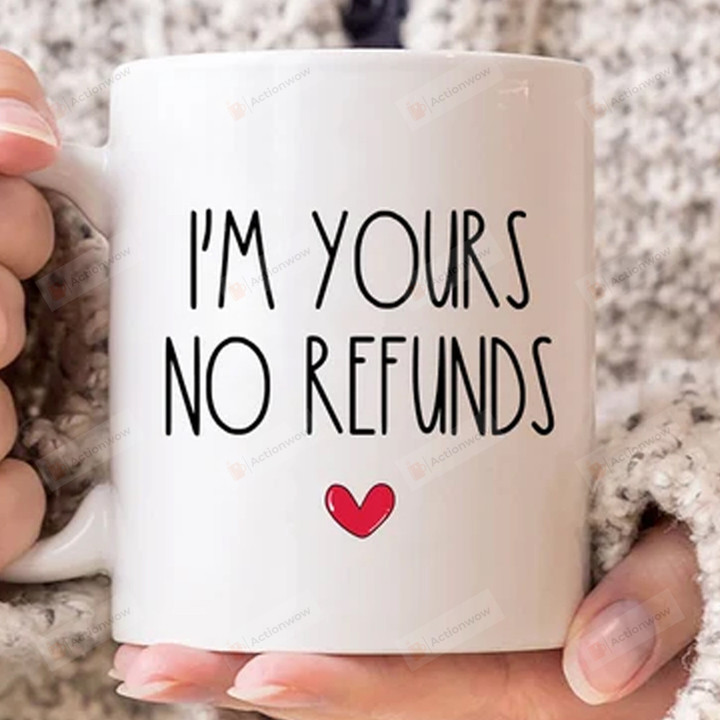 I'm Yours No Refunds Mug, Couple Gift, Gift For Husband, Gift For Wife, Fathers Day Gift, Mothers Day Gift