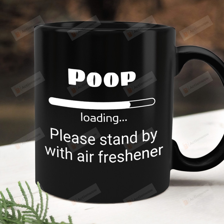 Poop Loading Mug, Please Stand By For Air Freshener Coffee Ceramic Mug, Gift For Him, Gift For Dad, Fathers Day Gift